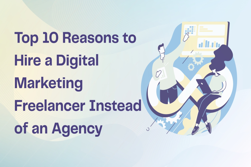 Top 10 Reasons to Hire a Digital Marketing Freelancer In Tirupur Instead of an Agency