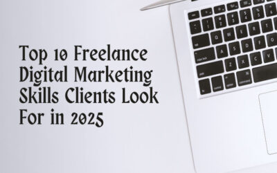 Top 10 Freelance Digital Marketing Skills Clients Look For in 2025